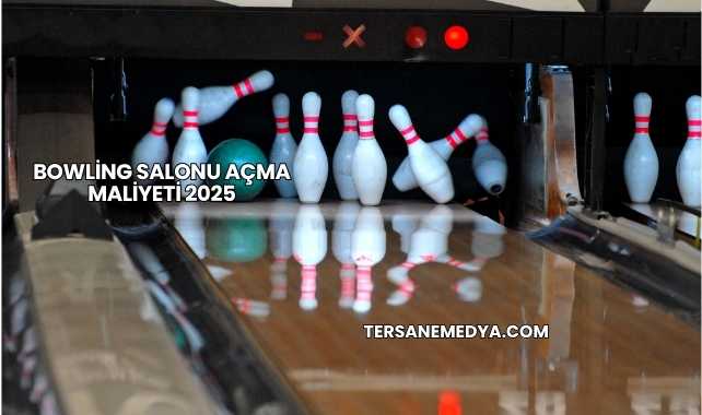 Bowling Salonu Açma Maliyeti 2025