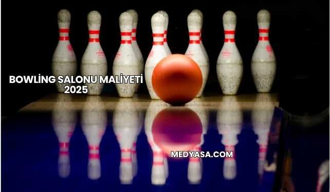 Bowling Salonu Maliyeti 2025