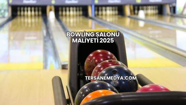 Bowling Salonu Maliyeti 2025