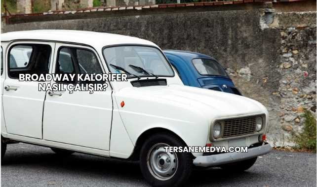 Broadway Kalorifer Nasıl Çalışır?