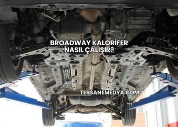 Broadway Kalorifer Nasıl Çalışır?