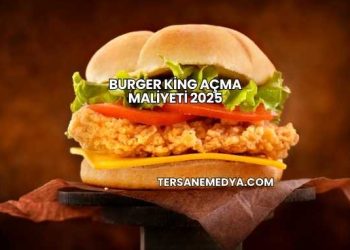 Burger King Açma Maliyeti 2025