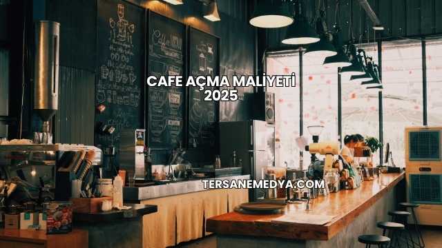 Cafe Açma Maliyeti 2025
