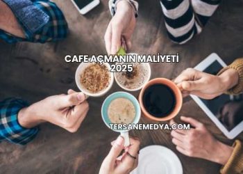 Cafe Açmanın Maliyeti 2025