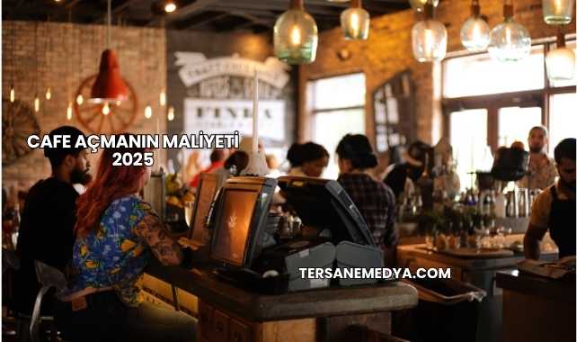 Cafe Açmanın Maliyeti 2025