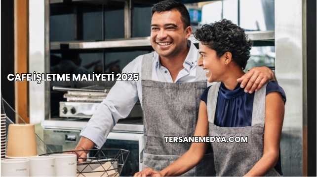 Cafe İşletme Maliyeti 2025