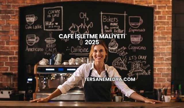 Cafe İşletme Maliyeti 2025