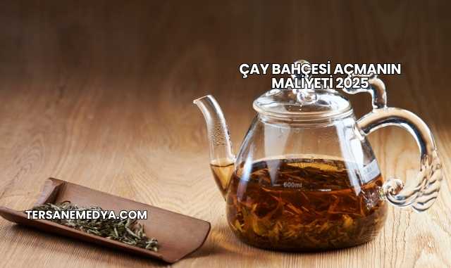 Çay Bahçesi Açmanın Maliyeti 2025