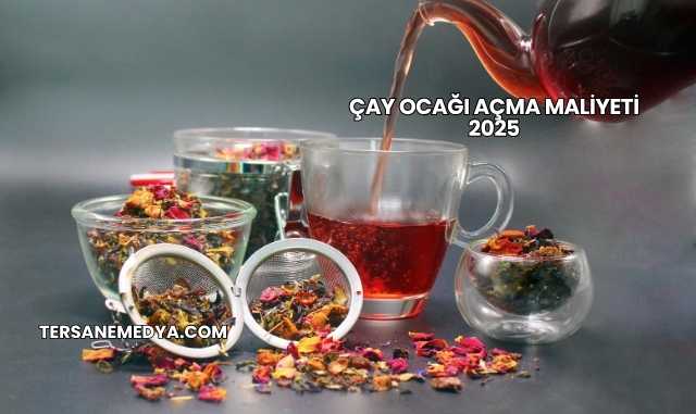 Çay Ocağı Açma Maliyeti 2025