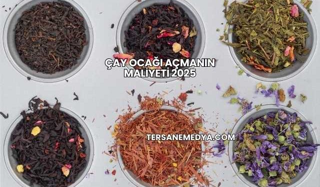 Çay Ocağı Açmanın Maliyeti 2025