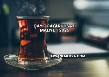 Çay Ocağı Ruhsatı Maliyeti 2025
