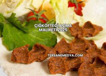 Çiğköfteci Açma Maliyeti 2025