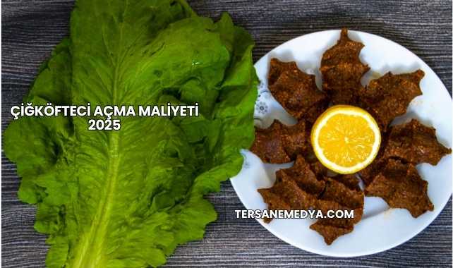 Çiğköfteci Açma Maliyeti 2025