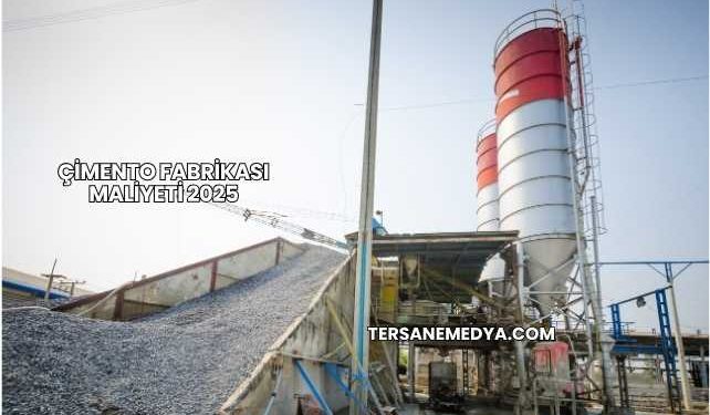 Çimento Fabrikası Maliyeti 2025