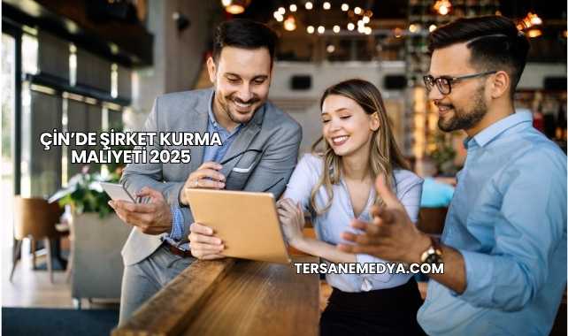 Çin’de Şirket Kurma Maliyeti 2025