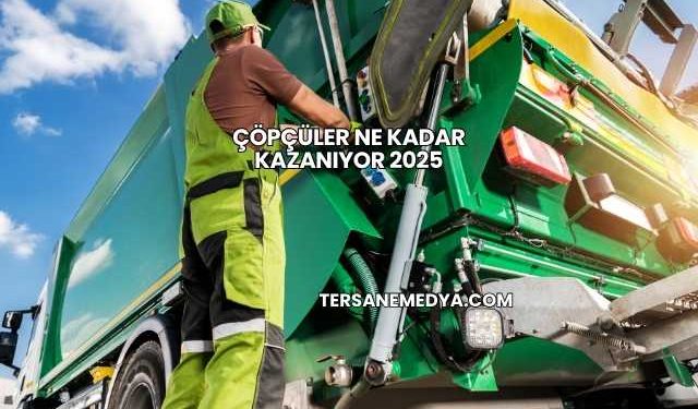 Çöpçüler Ne Kadar Kazanıyor 2025