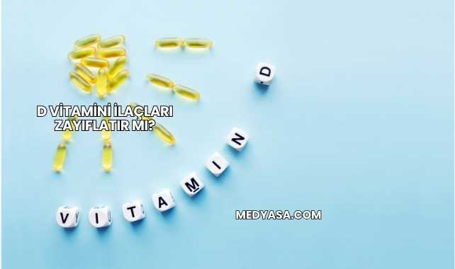 D Vitamini İlaçları Zayıflatır mı?