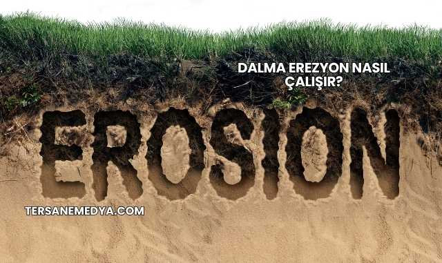 Dalma Erezyon Nasıl Çalışır?