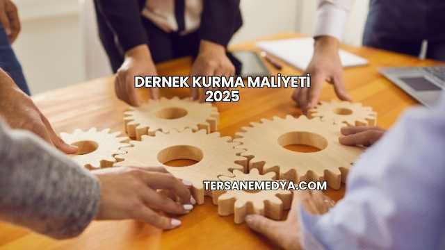 Dernek Kurma Maliyeti 2025