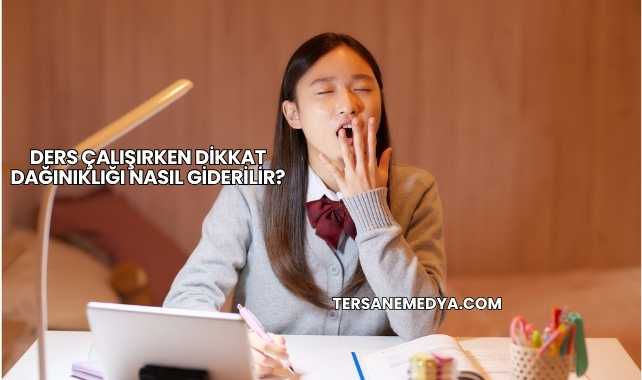 Ders Çalışırken Dikkat Dağınıklığı Nasıl Giderilir?