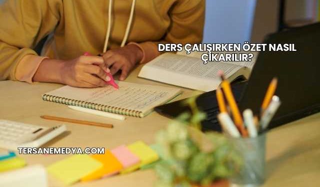 Ders Çalışırken Özet Nasıl Çıkarılır?