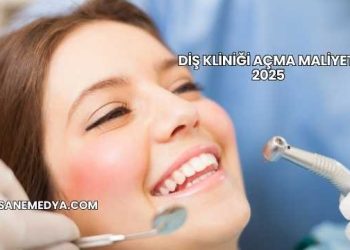 Diş Kliniği Açma Maliyeti 2025