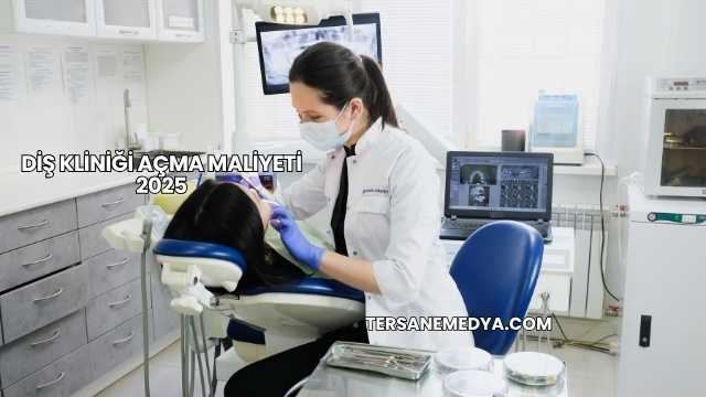 Diş Kliniği Açma Maliyeti 2025