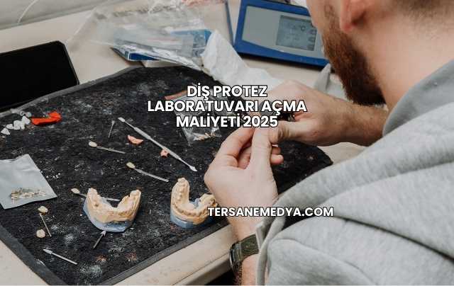Diş Protez Laboratuvarı Açma Maliyeti 2025