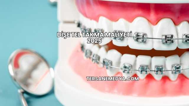 Dişe Tel Takma Maliyeti 2025