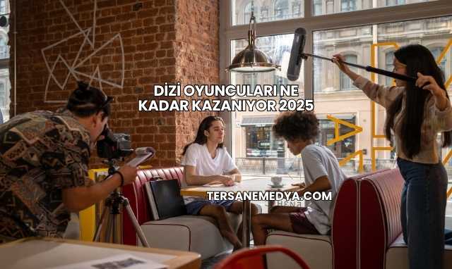 Dizi Oyuncuları Ne Kadar Kazanıyor 2025