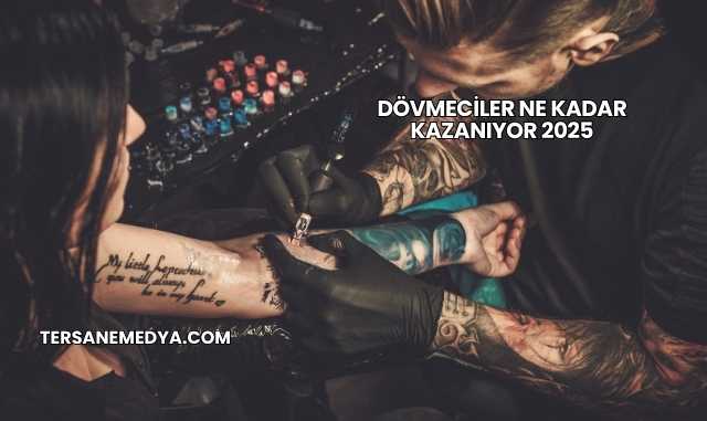 Dövmeciler Ne Kadar Kazanıyor 2025