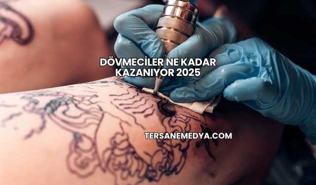 Dövmeciler Ne Kadar Kazanıyor 2025