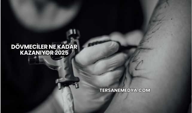 Dövmeciler Ne Kadar Kazanıyor 2025