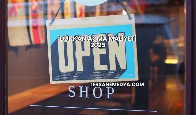 Dükkan Açma Maliyeti 2025