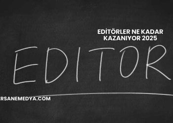 Editörler Ne Kadar Kazanıyor 2025