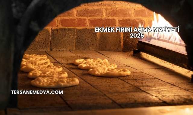 Ekmek Fırını Açma Maliyeti 2025
