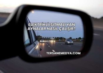 Elektrikli Isıtmalı Yan Aynalar Nasıl Çalışır?