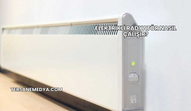 Elektrikli Radyatör Nasıl Çalışır?