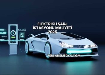 Elektrikli Şarj İstasyonu Maliyeti 2025