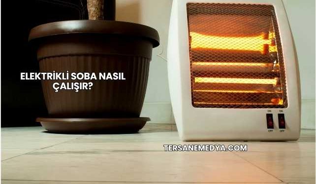 Elektrikli Soba Nasıl Çalışır?