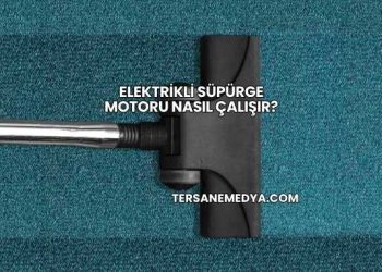 Elektrikli Süpürge Motoru Nasıl Çalışır?