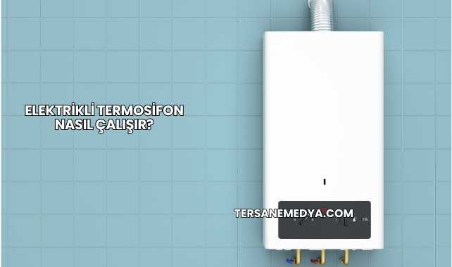 Elektrikli Termosifon Nasıl Çalışır?