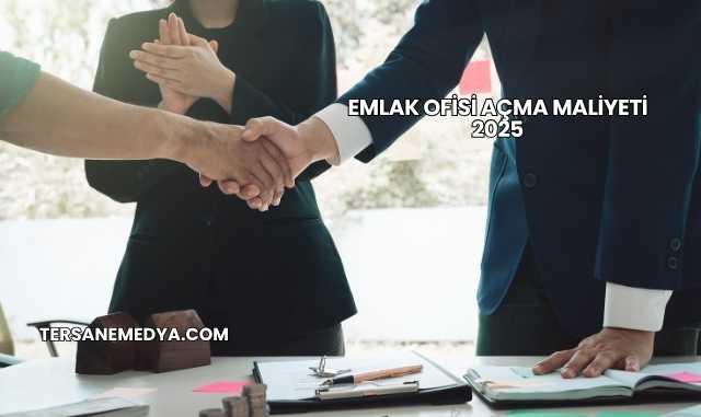 Emlak Ofisi Açma Maliyeti 2025