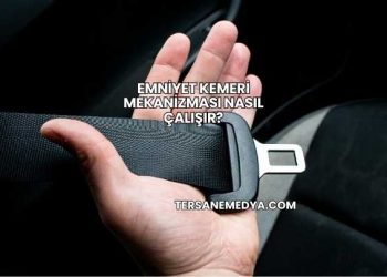 Emniyet Kemeri Mekanizması Nasıl Çalışır?