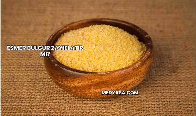 Esmer Bulgur Zayıflatır mı?