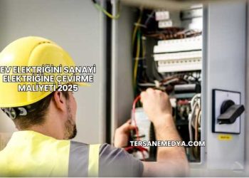 Ev Elektriğini Sanayi Elektriğine Çevirme Maliyeti 2025