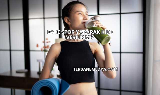Evde Spor Yaparak Kilo Verilir mi?