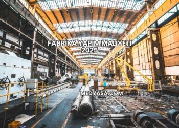 Fabrika Yapım Maliyeti 2025