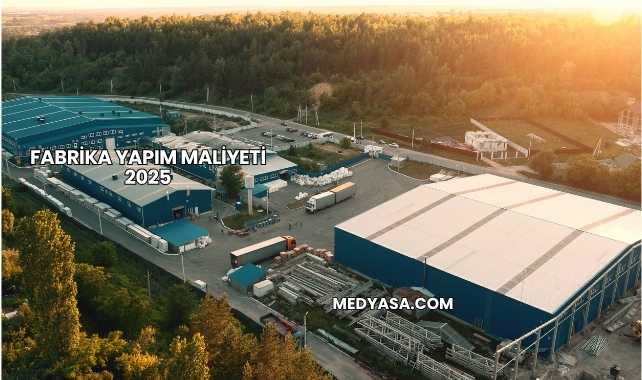 Fabrika Yapım Maliyeti 2025