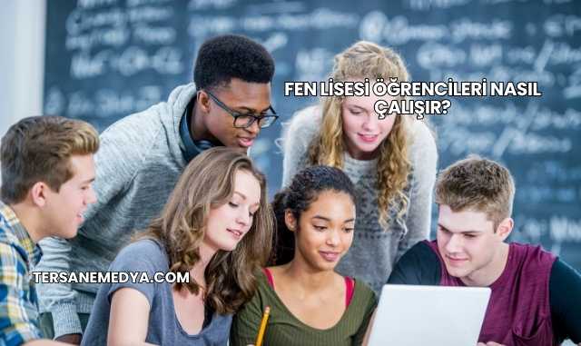 Fen Lisesi Öğrencileri Nasıl Çalışır?